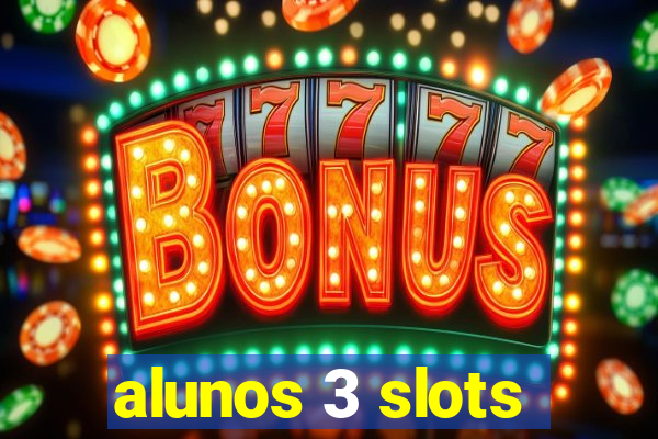 alunos 3 slots